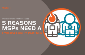 WATCH 5 reasons MSPs need a cybersecurity partner webinar