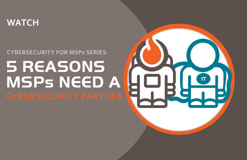 WATCH 5 reasons MSPs need a cybersecurity partner webinar
