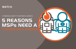 WATCH 5 reasons MSPs need a cybersecurity partner webinar