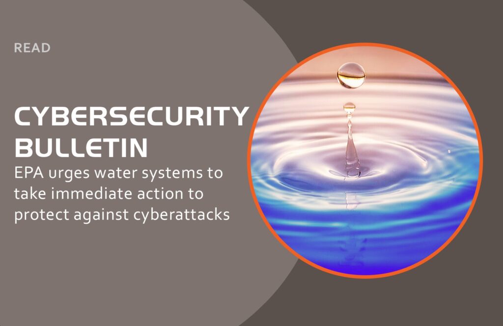 Cybersecurity Bulletin: EPA urges water systems to take immediate action to protect against cyberattacks