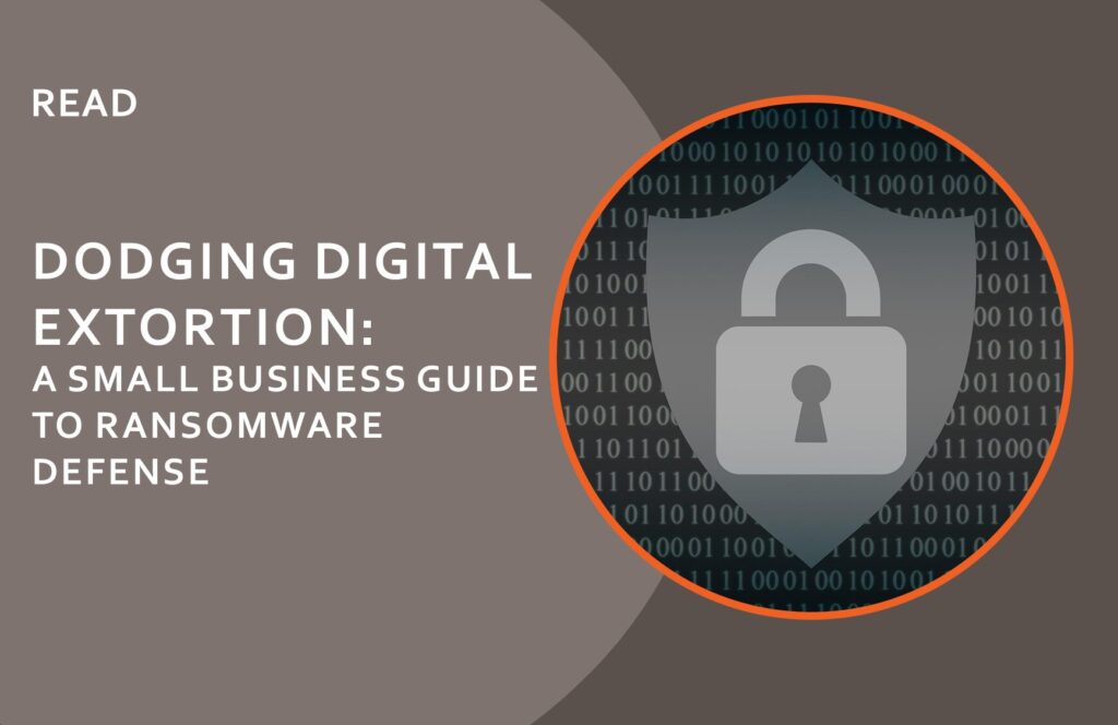 Dodging Digital Extortion A small business guide to ransomware defense