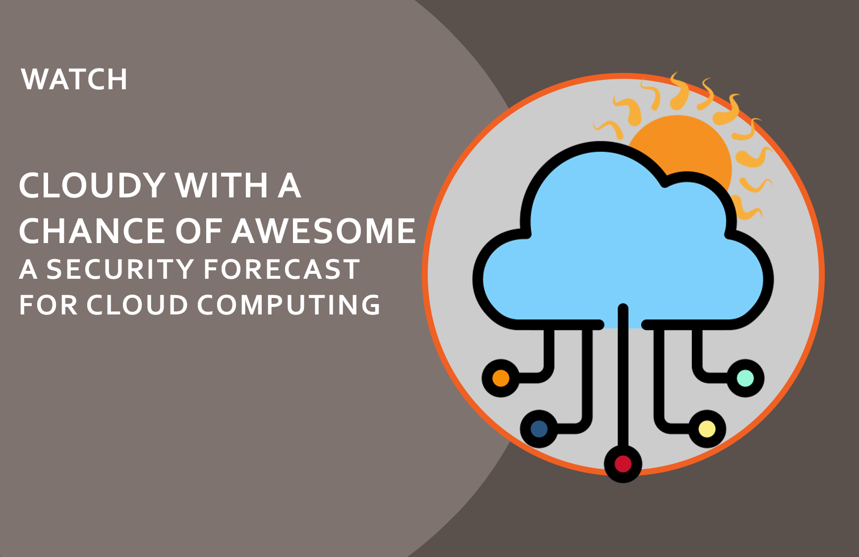 Cloudy with a Chance of Awesome: A Security Forecast for Cloud Computing webinar