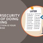 The small business cybersecurity cost of doing nothing