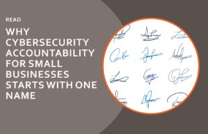 Why Cybersecurity accountability for Small Businesses starts with one name