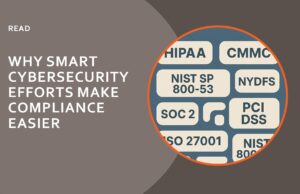 Why Smart Cybersecurity Efforts Make Compliance Easier