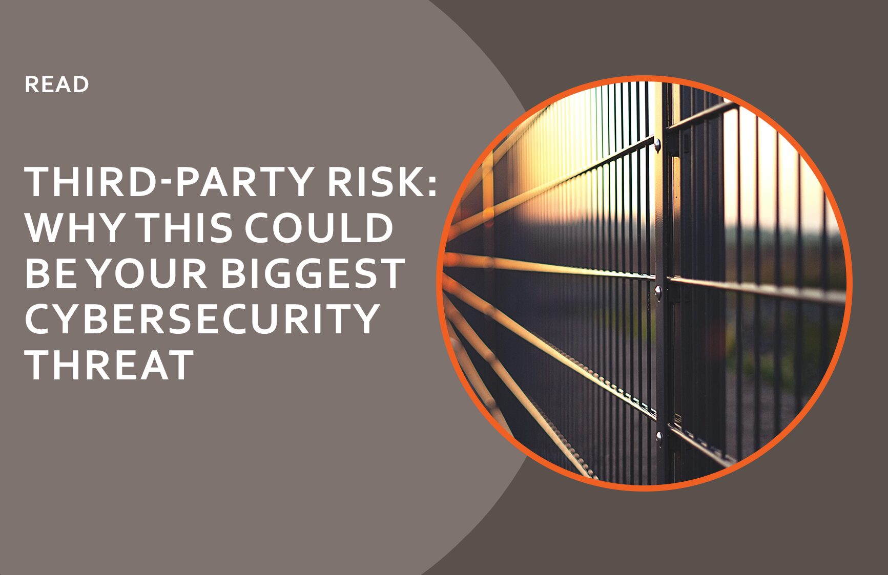 Third-Party Risk: Why this could be your biggest cybersecurity threat