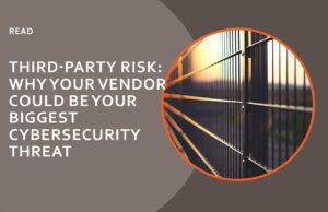Third-Party Risk: Why Your Vendor Could Be Your Biggest Cybersecurity Threat