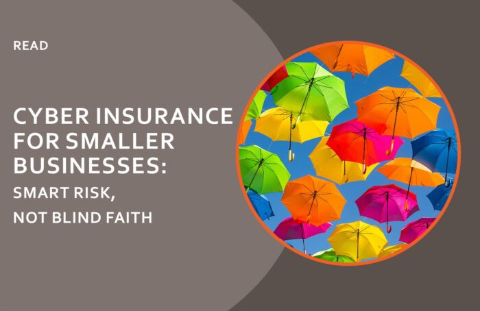 Cyber Insurance for smaller businesses: smart risk, not blind faith