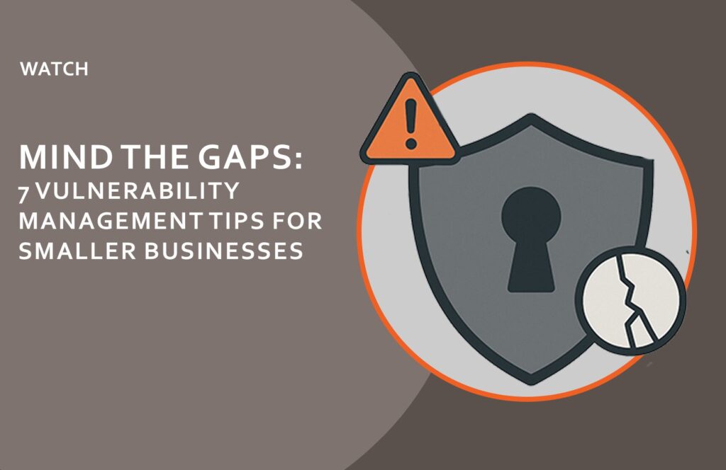 Vulnerability Management Tips for Smaller Businesses recent webinar