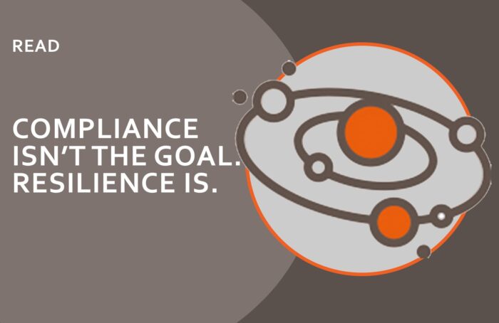 Compliance Isn’t the Goal. Resilience Is.