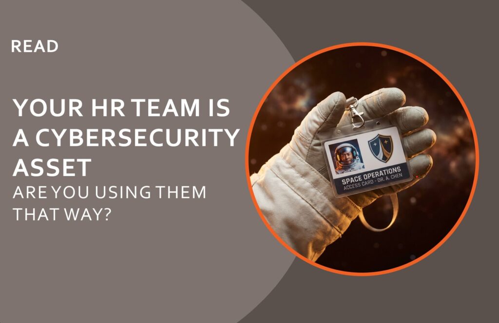 Your HR Team Is a Cybersecurity Asset. Are You Using Them That Way?