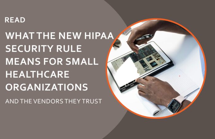 What the new HIPAA security rule means for small healthcare organizations and the vendors they trust.