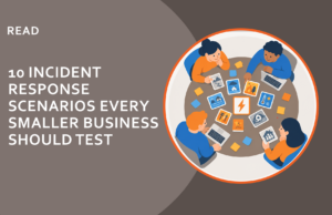 10 Incident Response Scenarios Every Smaller Business Should Test